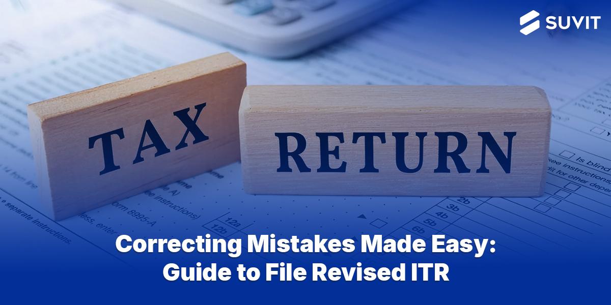 Guide to Filing Your Revised ITR: Key Dates, Common Mistakes, and Tips