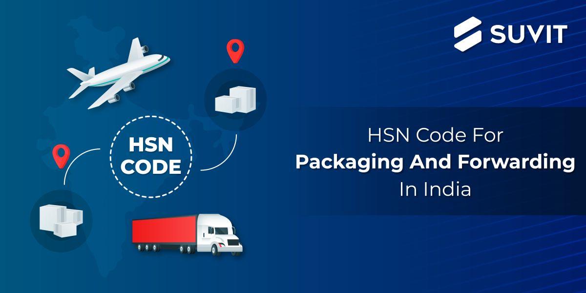 Cracking The HSN Code For Packaging And Forwarding In India