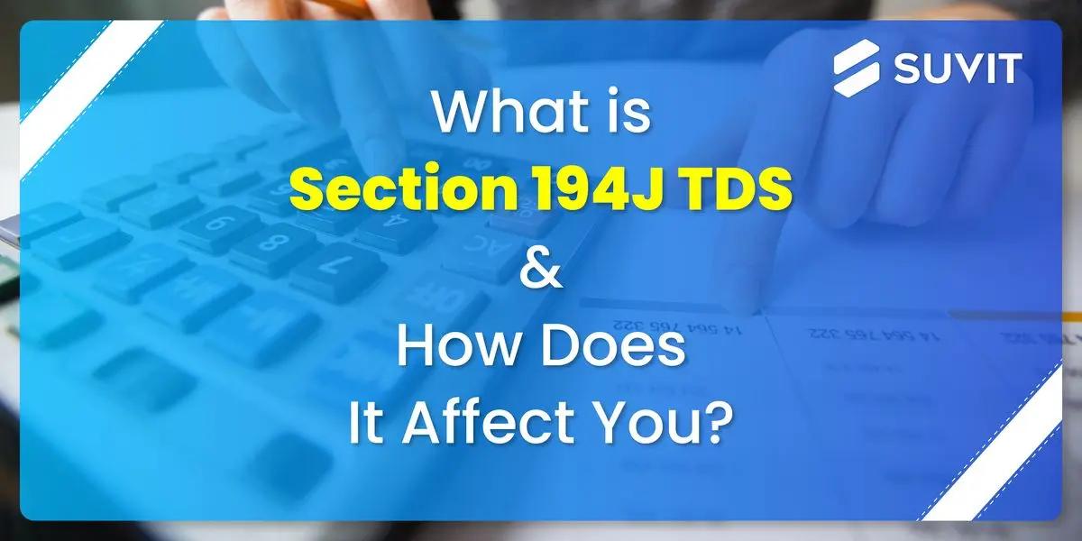 Section 194J TDS on Professional or Technical Fees: Everything You Need to Know