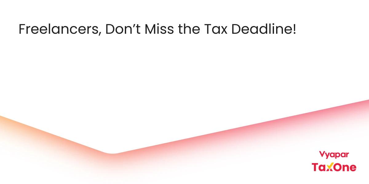 Tax Planning for Freelancers and Self-Employed Individuals Before July 31 Deadline