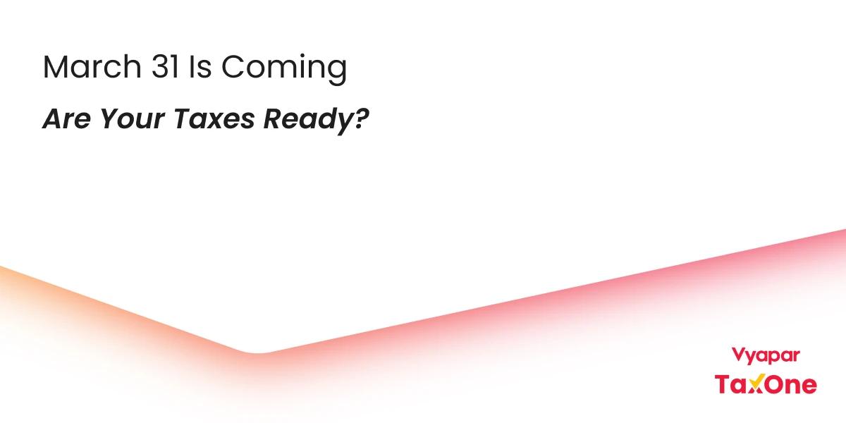 5 Tax Tasks Every Indian Must Complete Before March 31, 2025