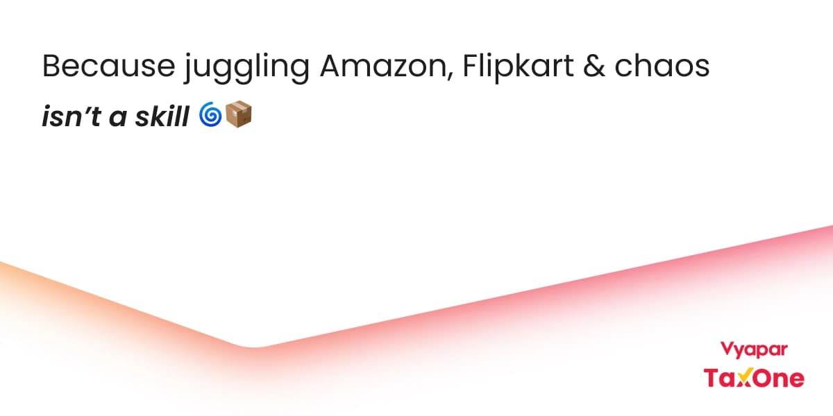 blog-img-Vyapar TaxOne: Automating Accounting for Amazon, Flipkart & Other Marketplaces