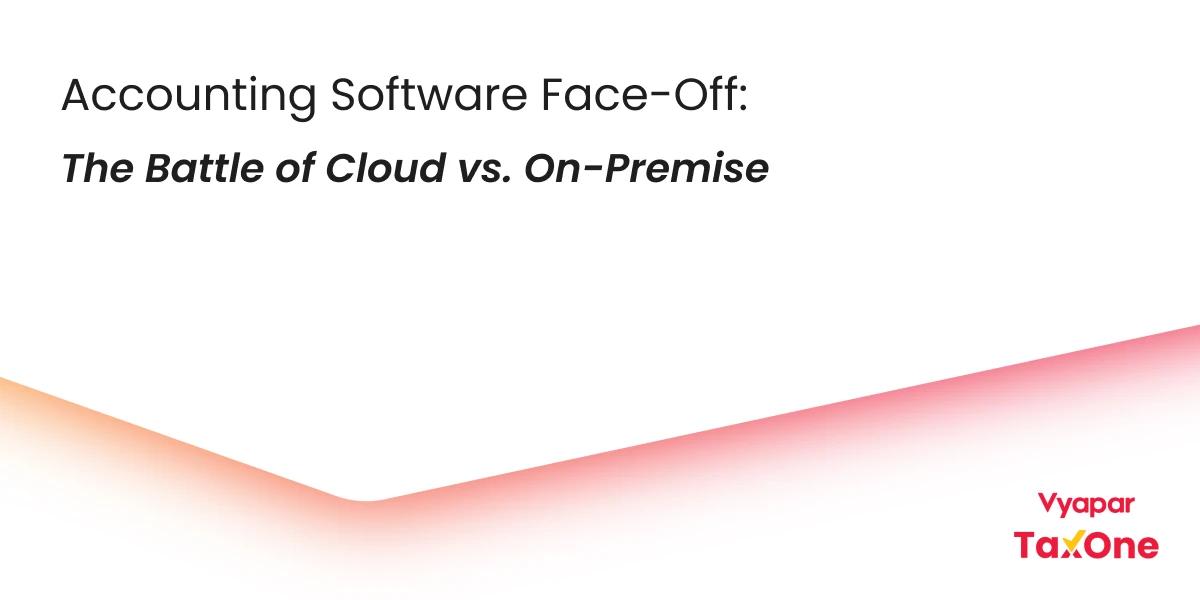 Best Accounting Software for India: Cloud vs. On-Premise Solutions