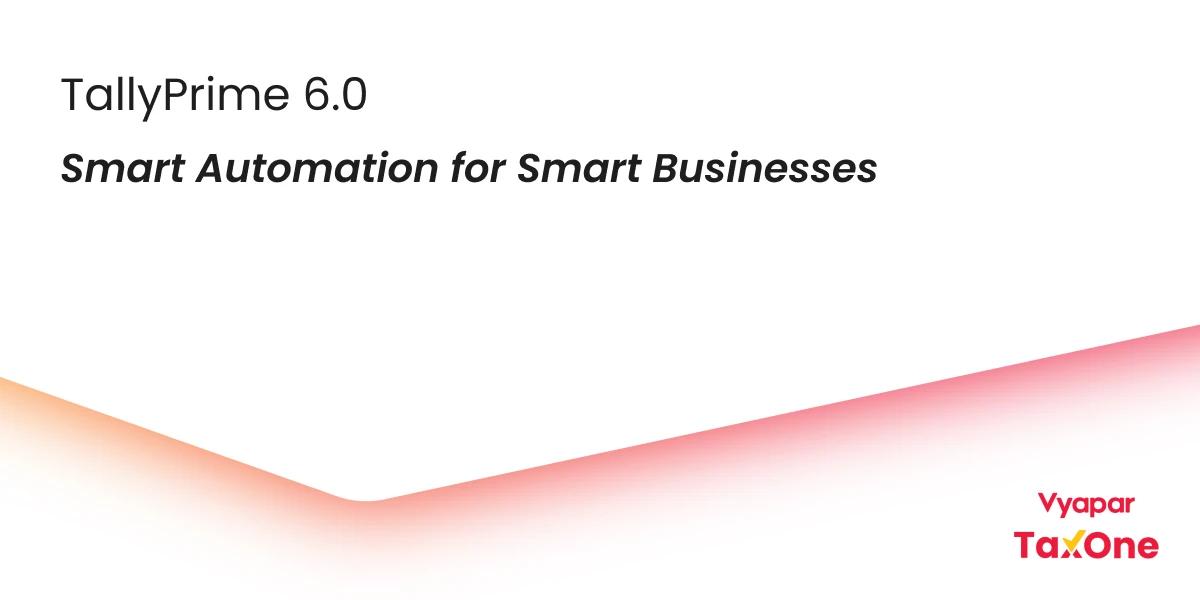 What’s New in TallyPrime 6.0 Update? Automation Features And Benefits