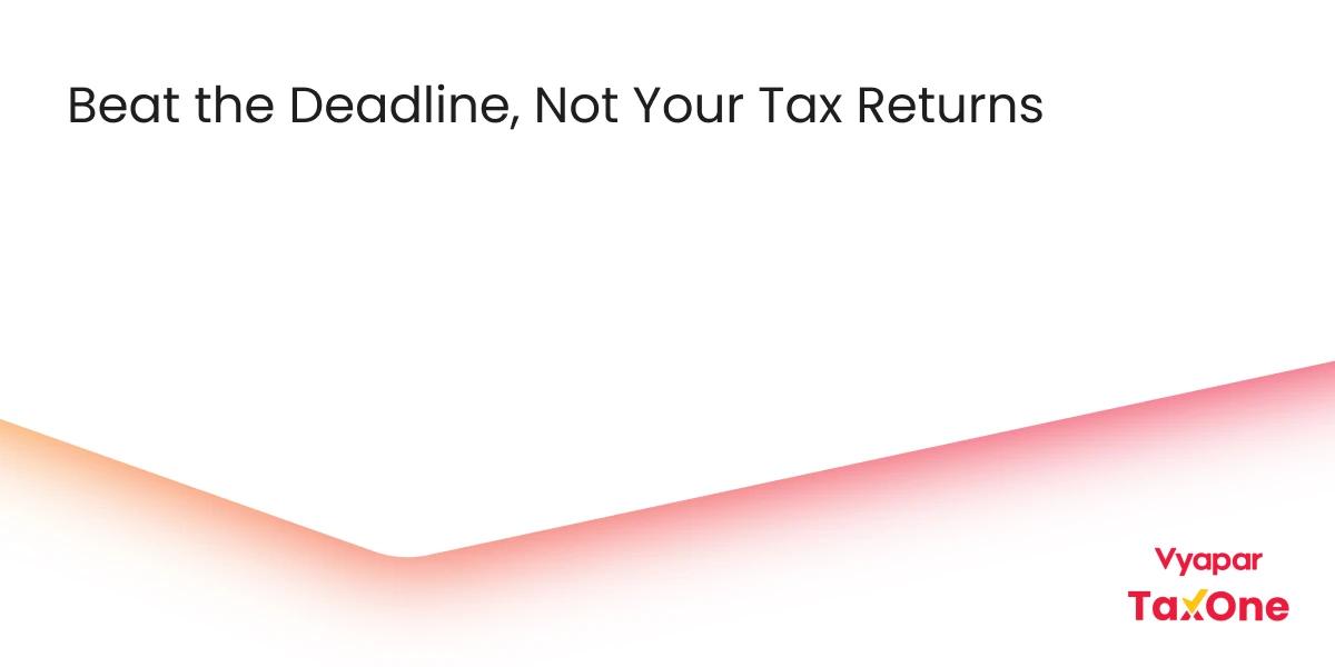 How to File Your Income Tax Returns (ITR) Efficiently Before the Deadline