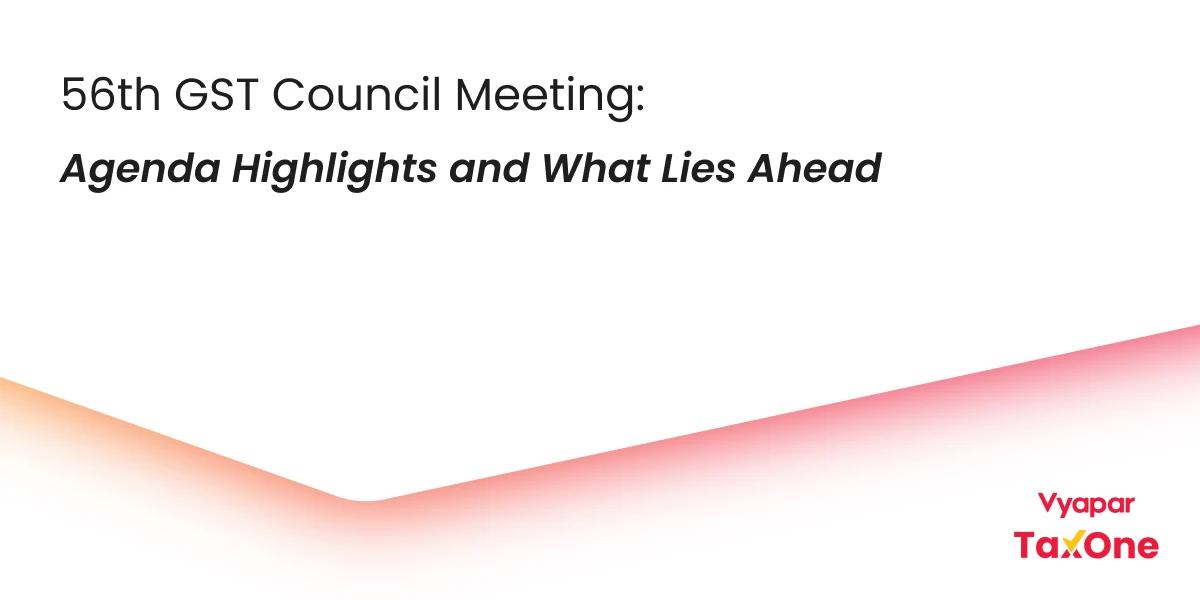 56th GST Council Meeting Agenda and What to Expect: Guide for India