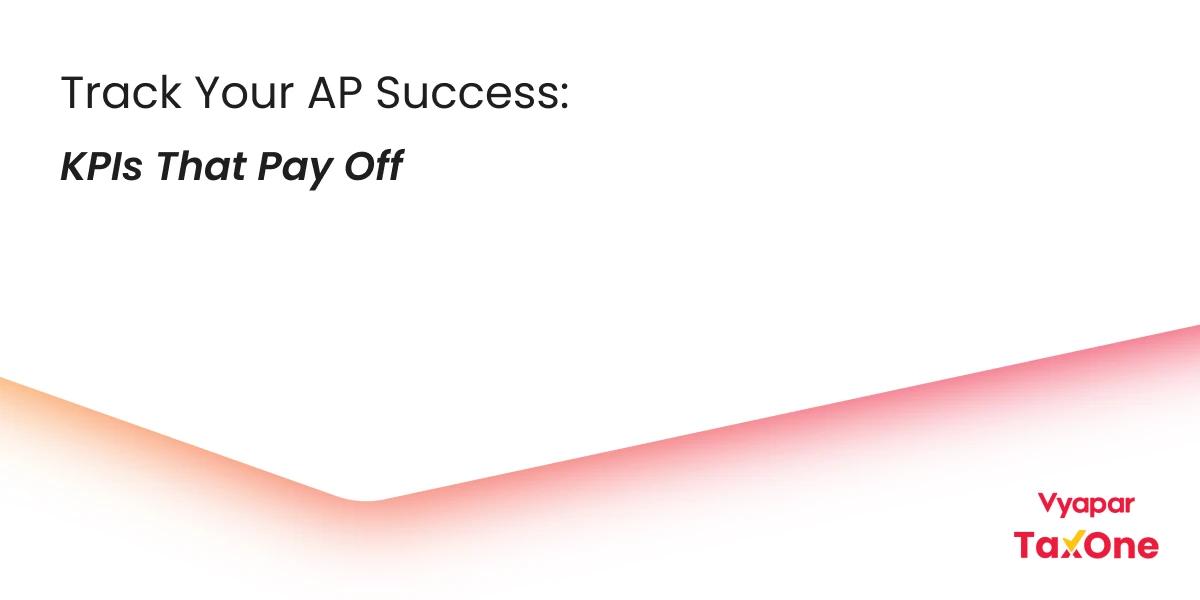 Maximize Your AP Performance: KPIs You Need to Know for Success