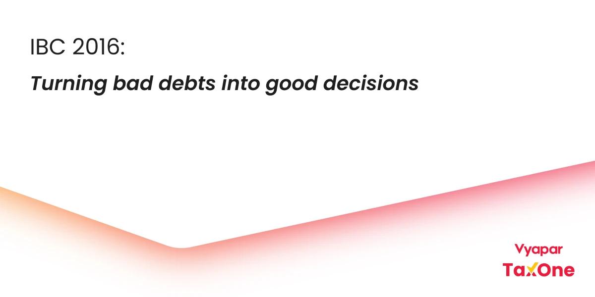 Insolvency and Bankruptcy Code 2016: Everything You Need to Know