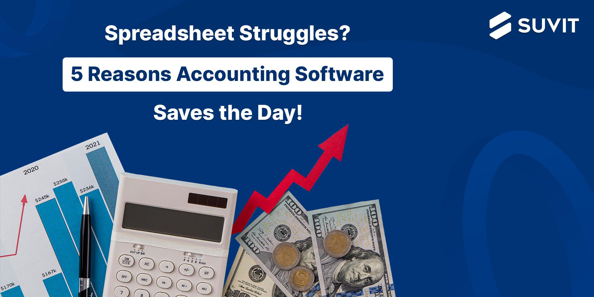 The Struggle is Real: 5 Reasons Why Ditching the Spreadsheet for Accounting Software is a Smart Move