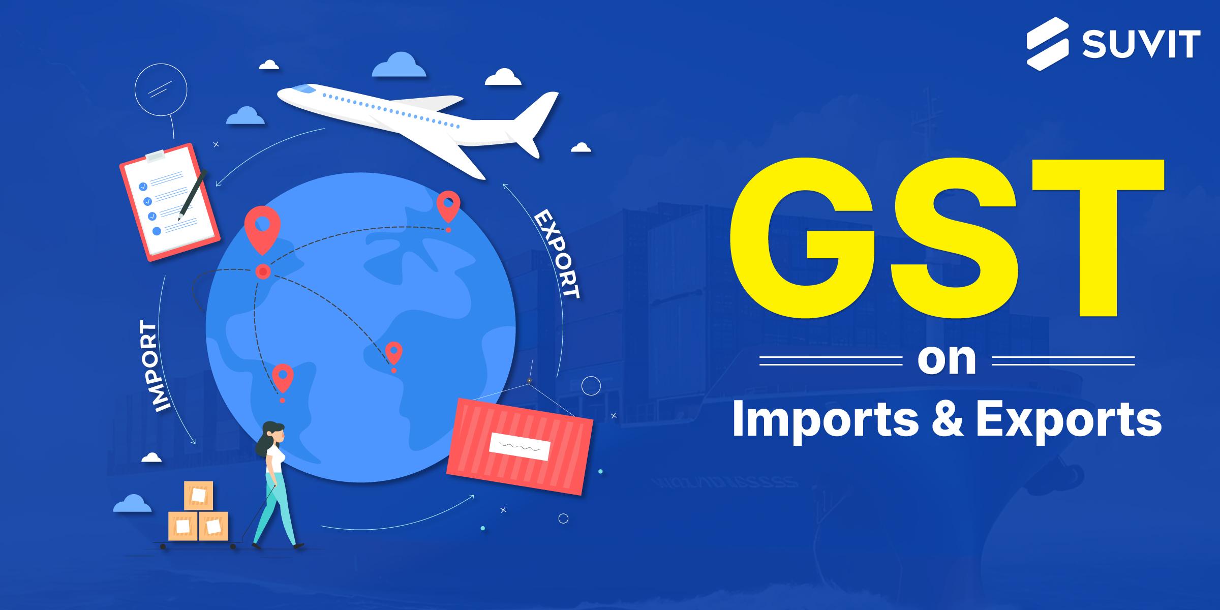 GST on Imports and Exports: A Comprehensive Guide