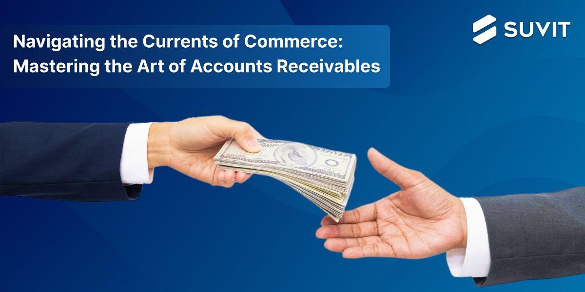Accounts Receivables: The Key to Unlocking Business Liquidity and Growth