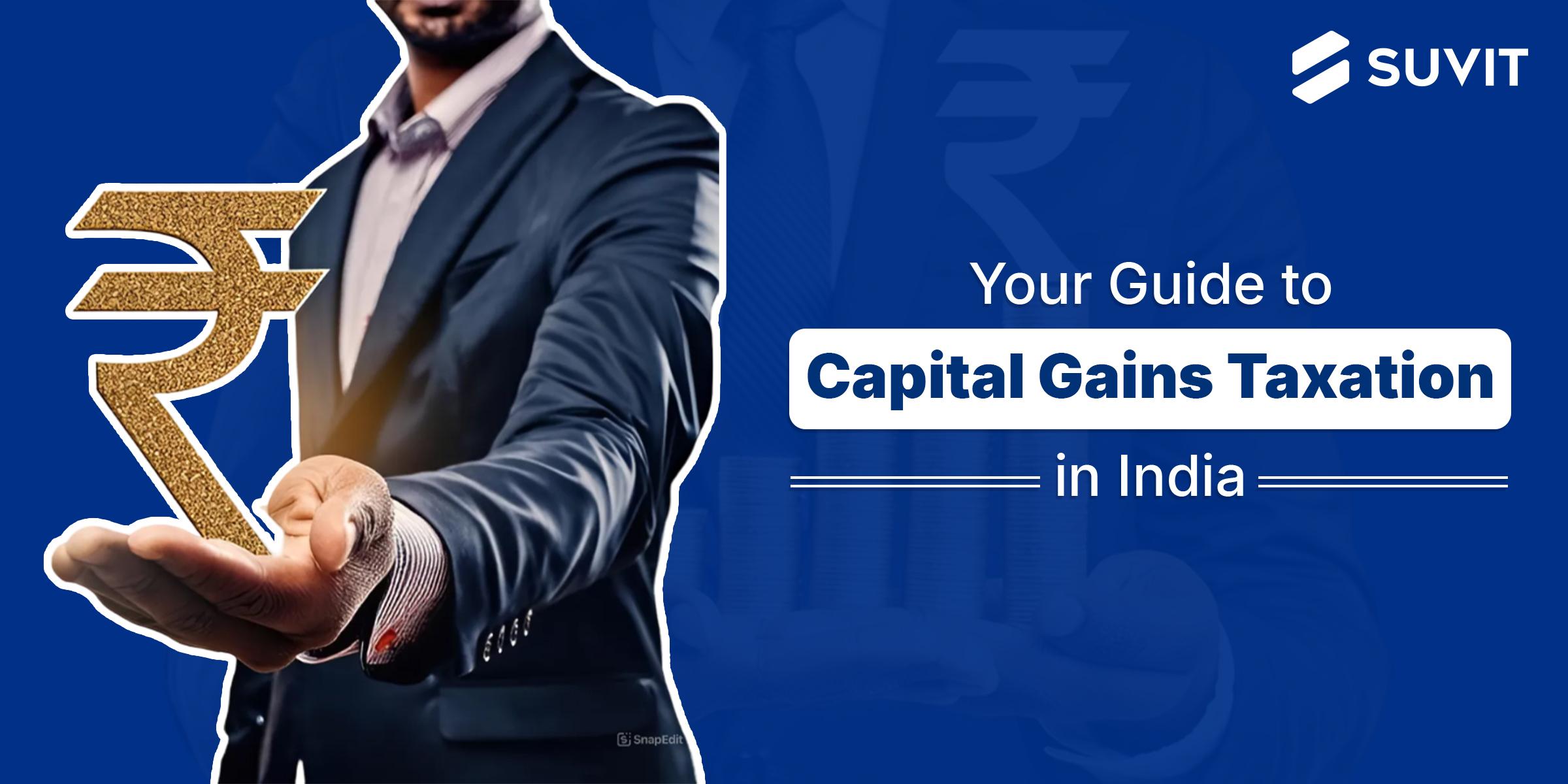 Taxation of Capital Gain in India: Everything You Need to Know