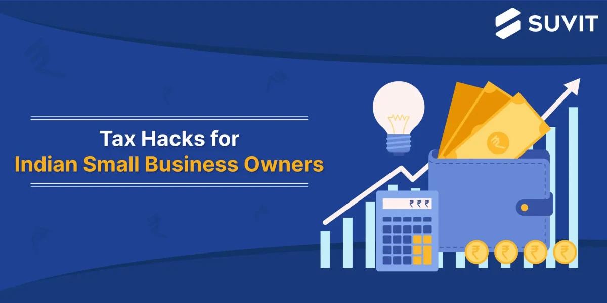 Tax-Savvy Strategies for Indian Small Businesses: Must-Know Tips