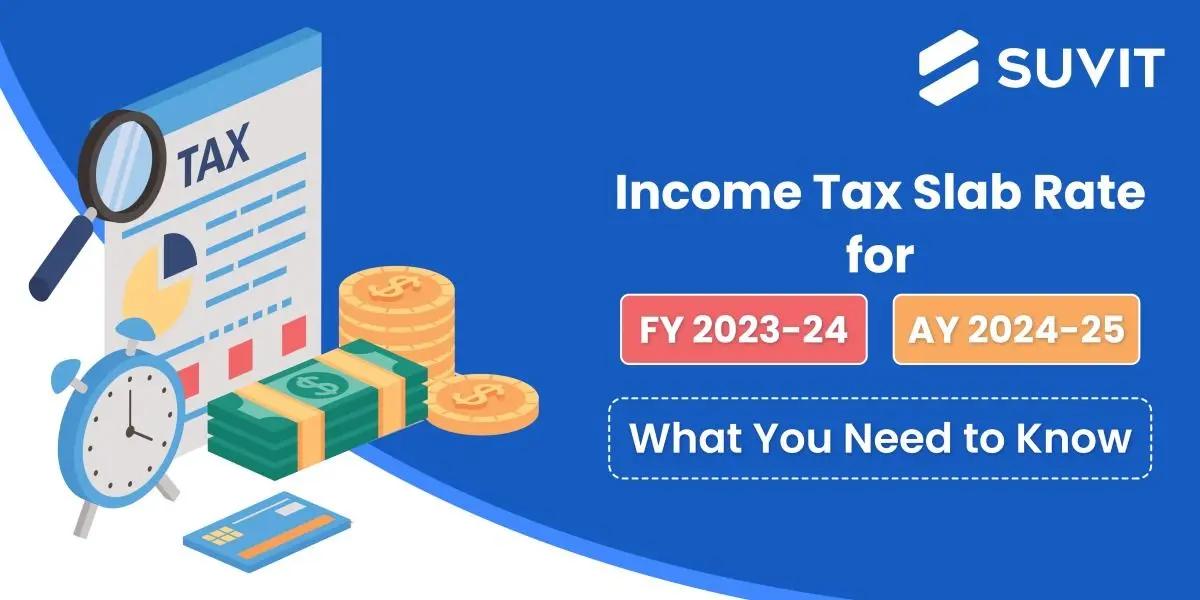 Income Tax Slab Rate for FY 2023-24, AY 2024-25: What You Need to Know