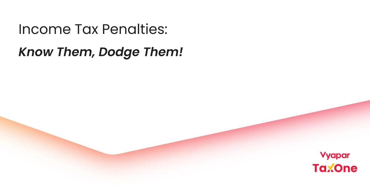 Penalties Under the Income Tax Act: What You Need to Know (and Avoid!)