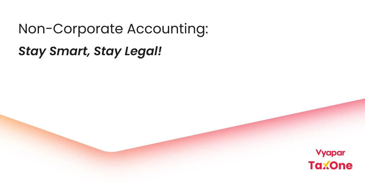 Accounting Standards for Non-Corporates: Everything You Need to Know