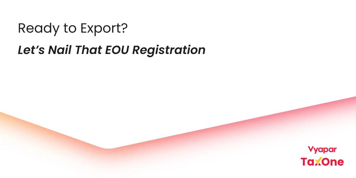 From India to the World: Simplifying EOU Registration Under IGCR