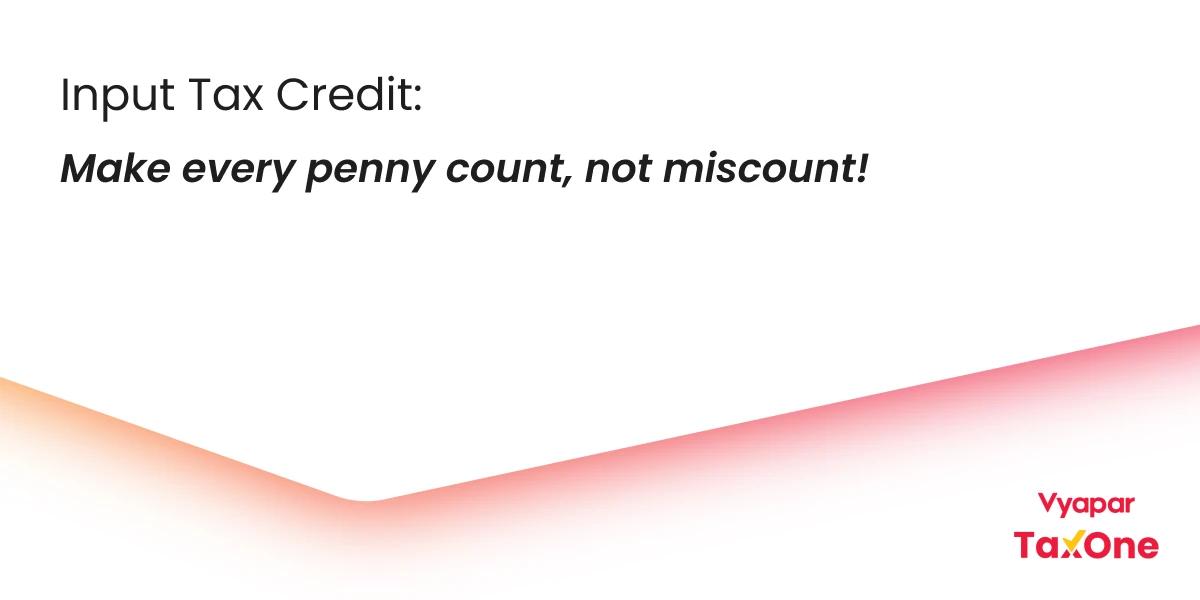 Input Tax Credit Mismanagement: Common Causes and Practical Solutions