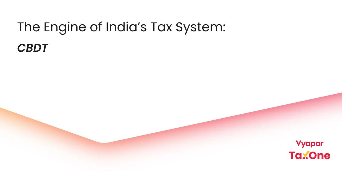 Central Board of Direct Taxes (CBDT): Understanding Its Role, Functions, and Importance