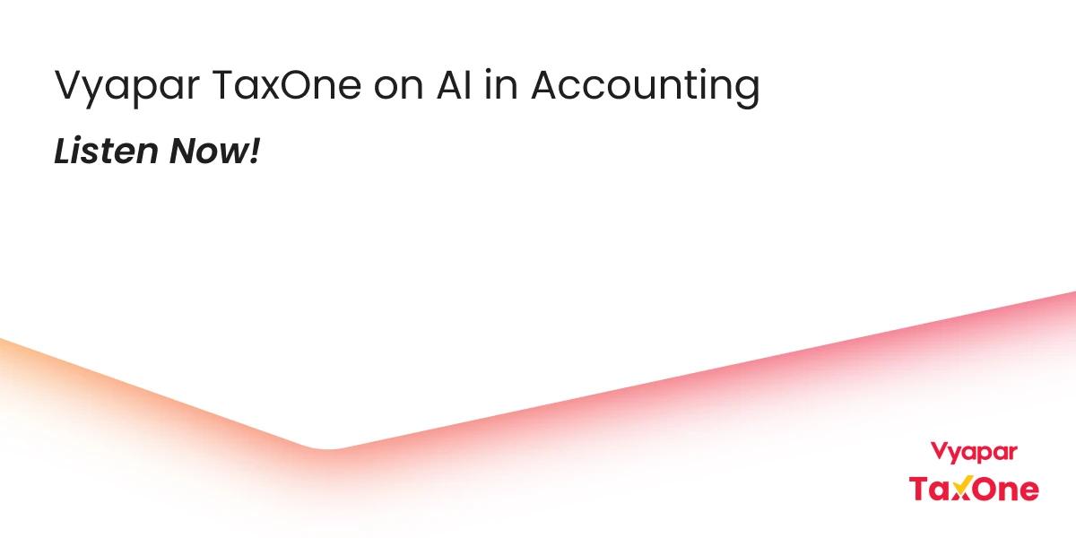 Embracing AI for Efficient Accounting: Views from Vyapar TaxOne's CEO Podcast