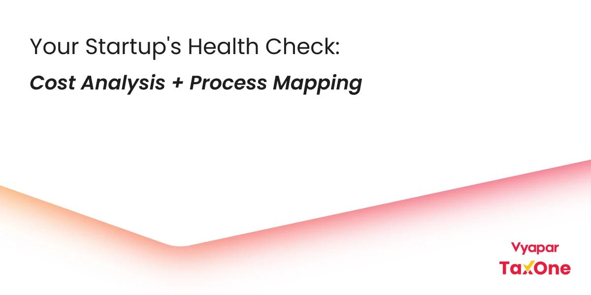 Why Cost Analysis & Process Mapping Are Game-Changers for Indian Startups