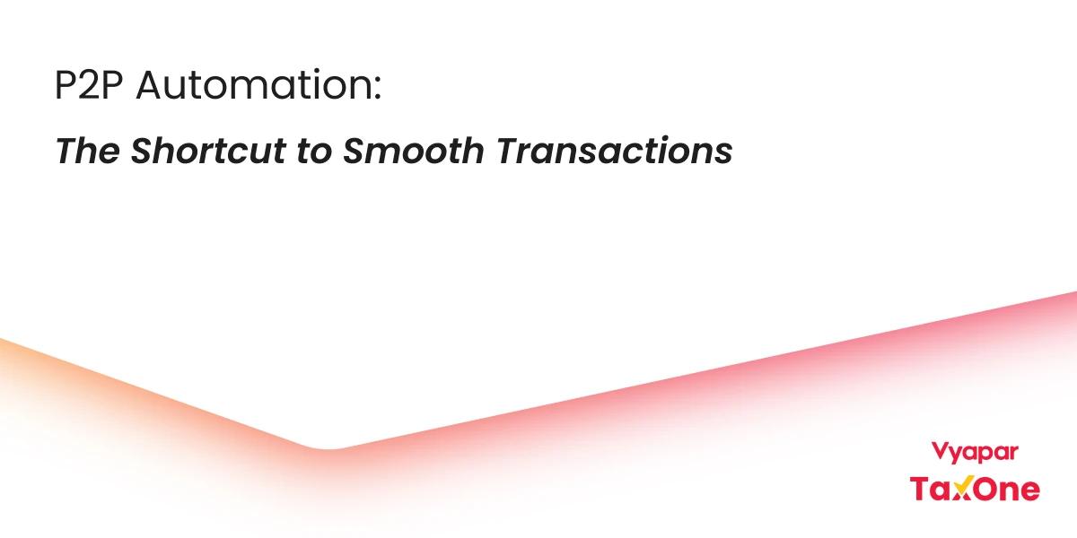 P2P Automation: The Secret Sauce for Smarter Business Transactions