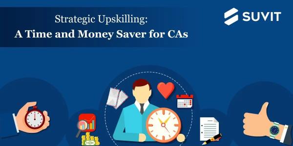How Upskilling Can Save you Time and Money as a CA (and How to Do It)