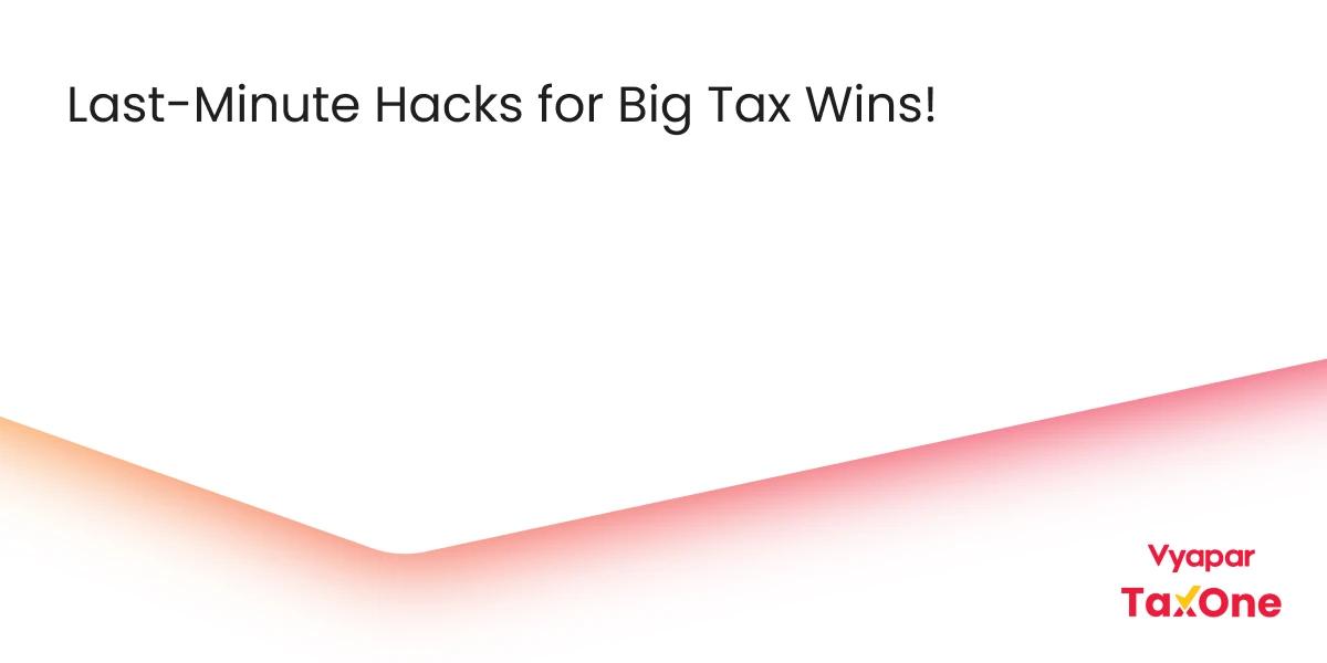 Last-Minute Tax-Saving Tips for Income Tax Return Filing in India