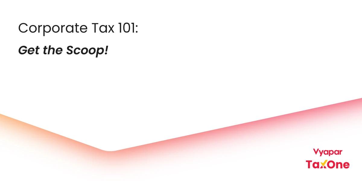 What is Corporate Tax? And Corporate Tax Rates in India