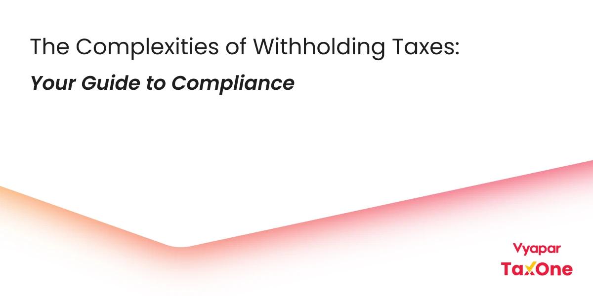 Withholding Tax on Cross-Border Payments: A Simple Guide for Indian Businesses