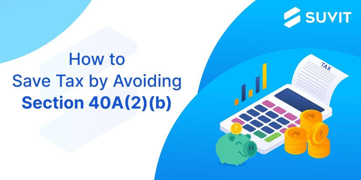 How to Save Tax by Avoiding Section 40A(2)(b) of the Income Tax Act, 1961