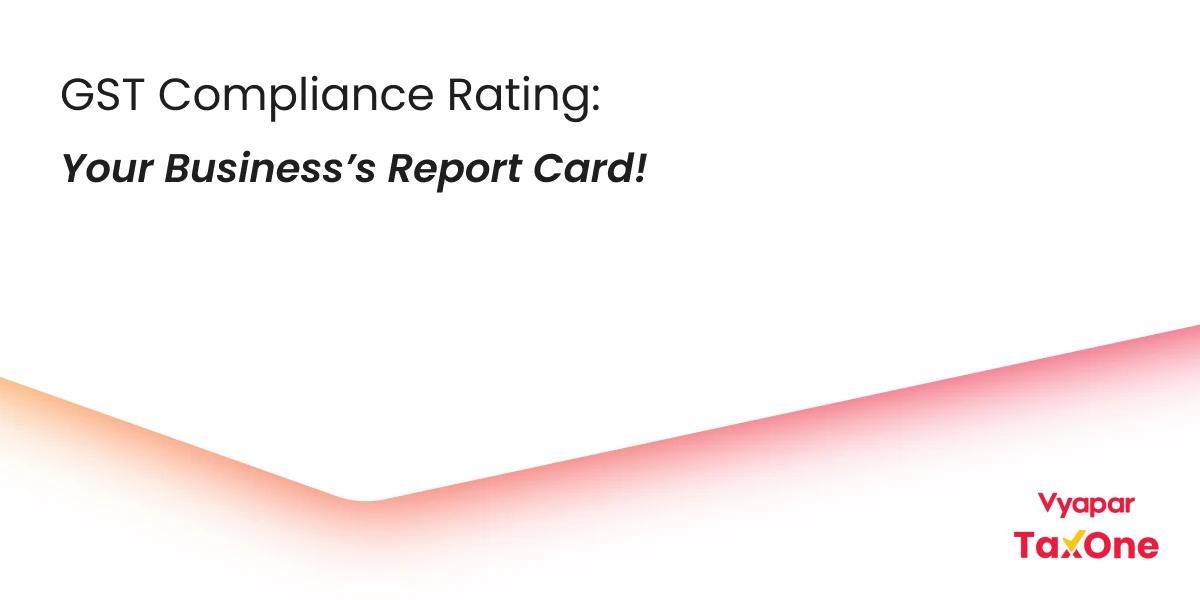 What is GST Compliance Rating? A Friendly Guide to This Important Concept