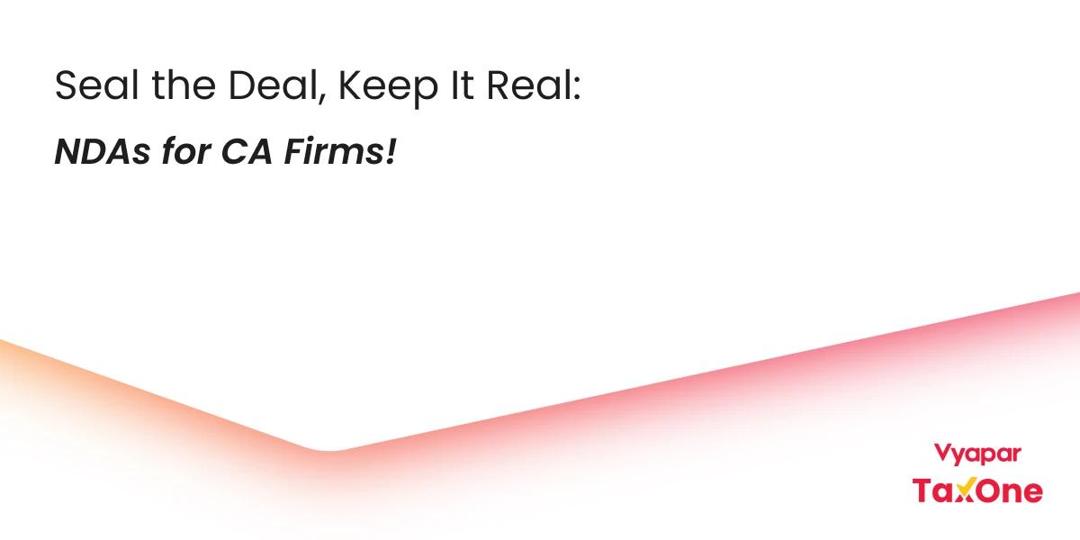 The Importance of Non-Disclosure Agreements (NDAs) for CA Firms in India