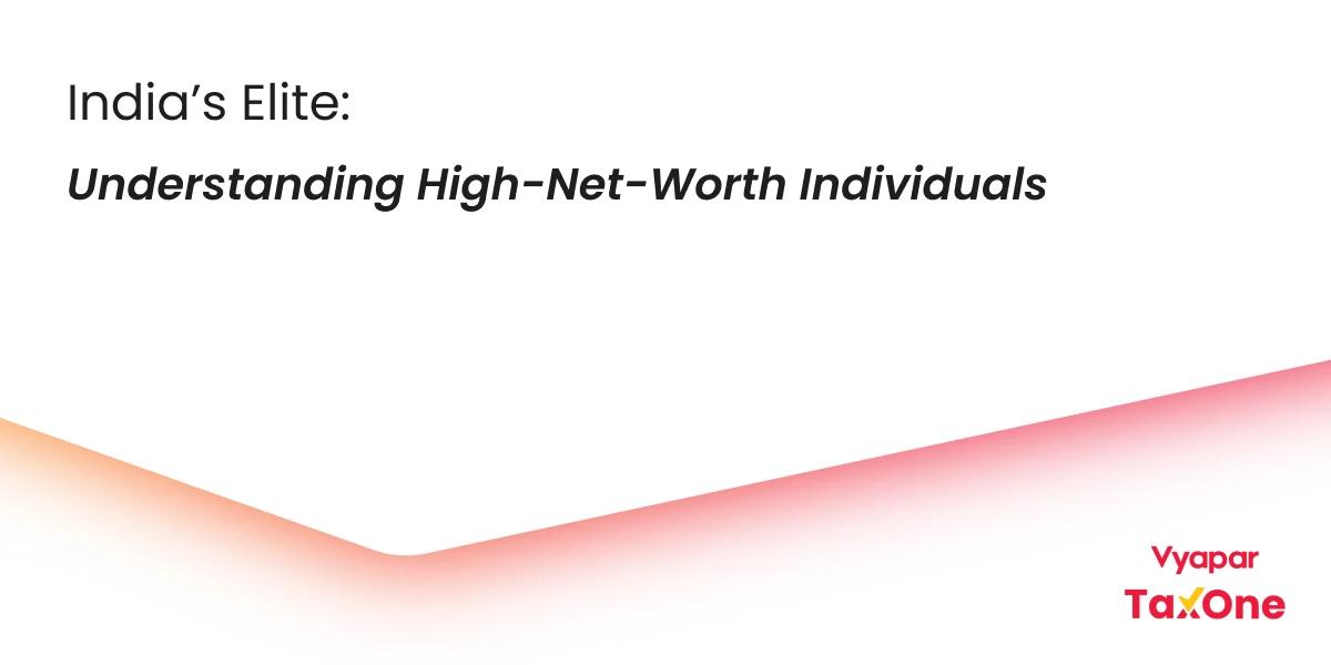 Understand High-Net-Worth Individuals in India and Their Financial Needs