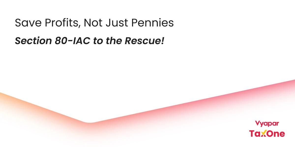 Tax Exemptions for Startups in India: How Section 80-IAC Is a Lifeline