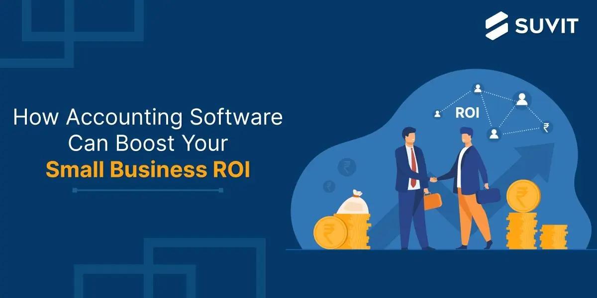 How Accounting Software Can Boost Your Small Business ROI