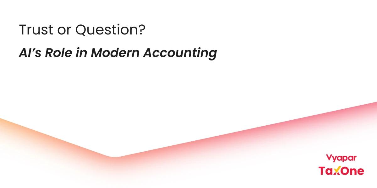 AI in Accounting: What to Trust, What to Question, and How Vyapar TaxOne Helps