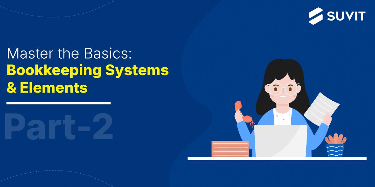 Bookkeeping Essentials: Types, Key Elements, and How Automation Helps Part-2
