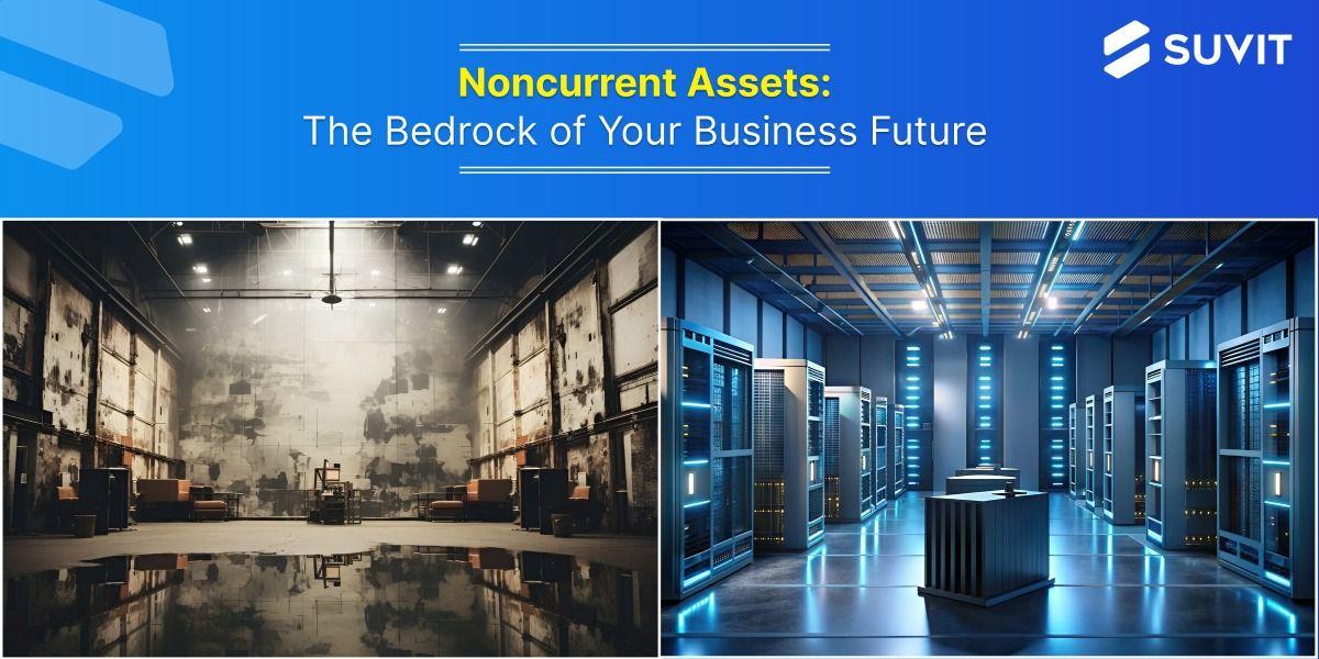 Beyond Buildings and Machinery: The Hidden Power of Noncurrent Assets for Business Growth