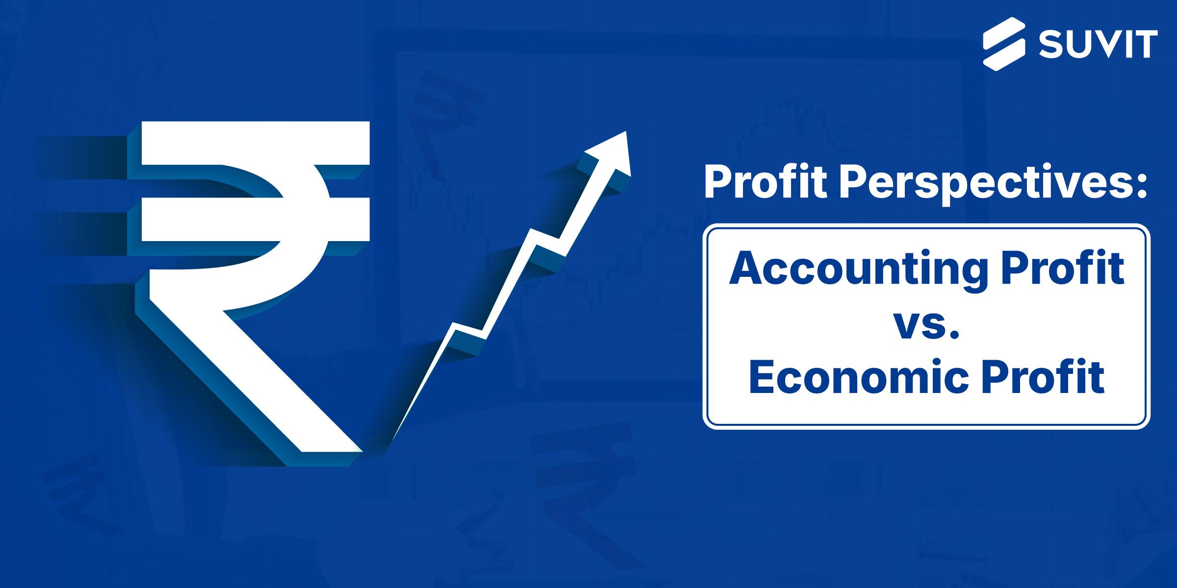 Understanding the Difference Between Accounting and Economic Profit