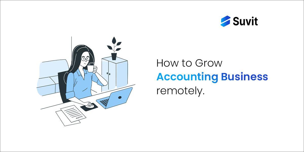 Consider These Five Things for Your Accounting Firm’s Business Growth Remotely