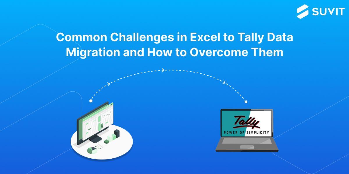 Excel to Tally Migration: Common Challenges and How to Fix Them