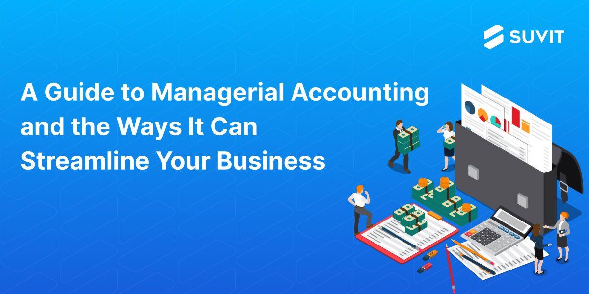 A Guide to Managerial Accounting and the Ways It Can Streamline Your Business