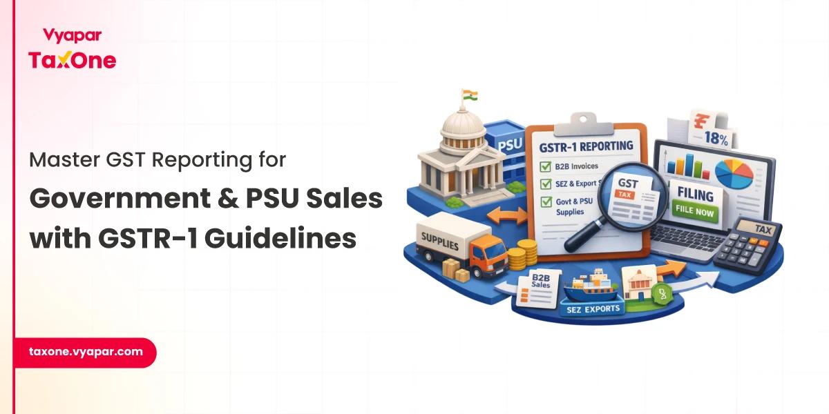 GST on Sales to Government and PSU: Special Reporting in GSTR-1