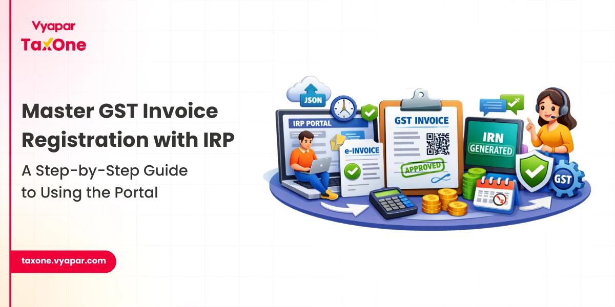 What is the GST Invoice Registration Portal (IRP) and How to Use It?