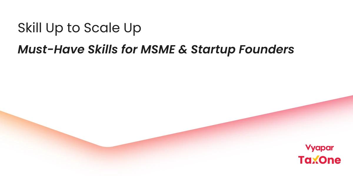 Top 7 Skills Every MSME and Startup Founder Must Master