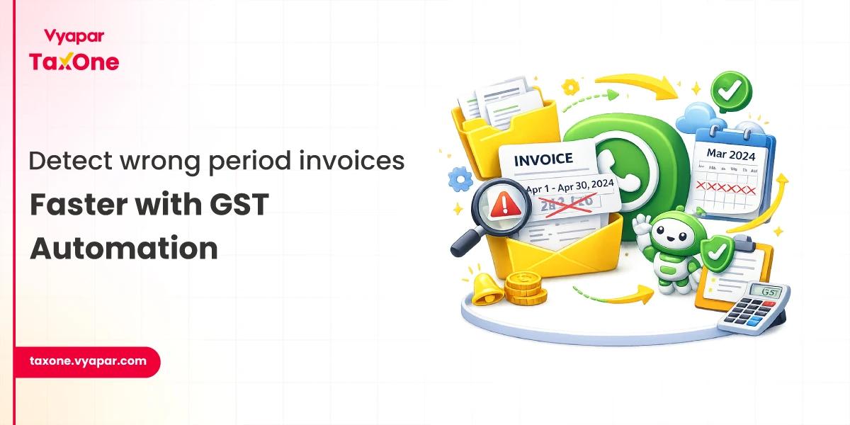 Wrong Period Invoice Detection: Prevent GST Period Errors with Automation